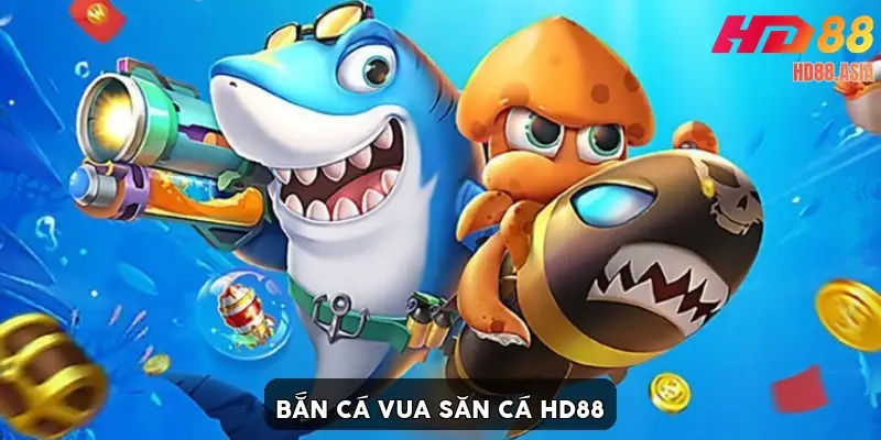 Bắn cá vua săn cá HD88