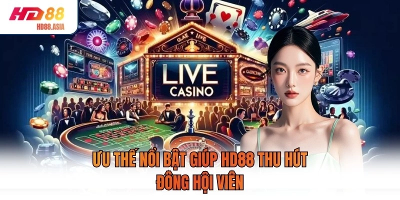 Ưu thế nổi bật giúp HD88 thu hút đông hội viên

